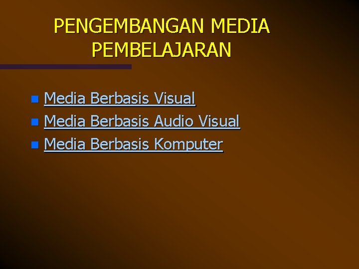 PENGEMBANGAN MEDIA PEMBELAJARAN Media Berbasis Visual n Media Berbasis Audio Visual n Media Berbasis