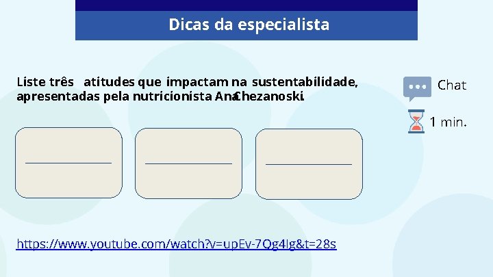 Dicas da especialista Liste três atitudes que impactam na sustentabilidade, apresentadas pela nutricionista Ana.