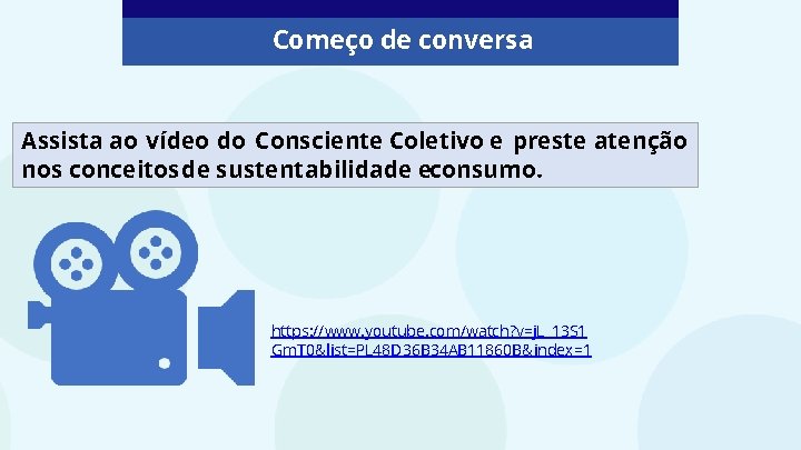 Começo de conversa Assista ao vídeo do Consciente Coletivo e preste atenção nos conceitos