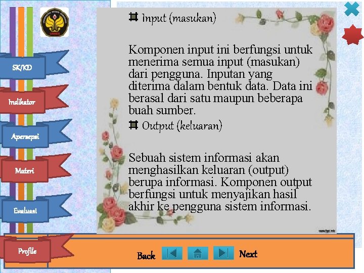 Input (masukan) SK/KD Indikator Apersepsi Materi Evaluasi Profile Komponen input ini berfungsi untuk menerima