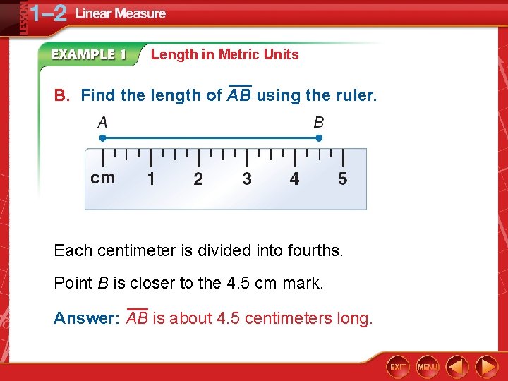 Length in Metric Units B. Find the length of AB using the ruler. Each