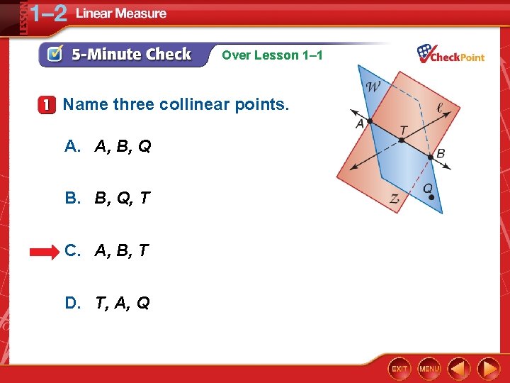 Over Lesson 1– 1 Name three collinear points. A. A, B, Q B. B,