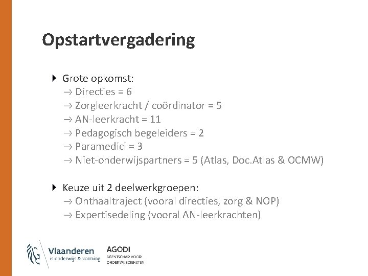 Opstartvergadering Grote opkomst: Directies = 6 Zorgleerkracht / coördinator = 5 AN-leerkracht = 11