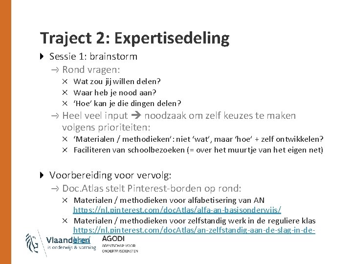 Traject 2: Expertisedeling Sessie 1: brainstorm Rond vragen: Wat zou jij willen delen? Waar