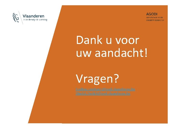 Dank u voor uw aandacht! Vragen? Evelien. Lombaert@ond. vlaanderen. be Dimitri. Derijck@ond. vlaanderen. be