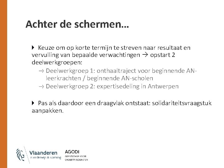 Achter de schermen… Keuze om op korte termijn te streven naar resultaat en vervulling