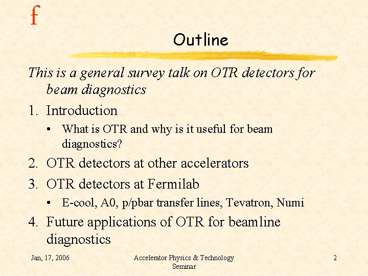 f Outline This is a general survey talk on OTR detectors for beam diagnostics