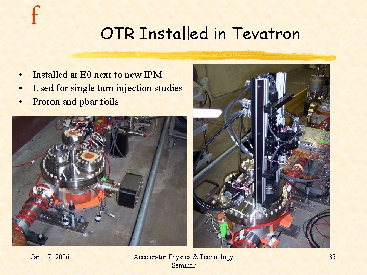 f OTR Installed in Tevatron • Installed at E 0 next to new IPM
