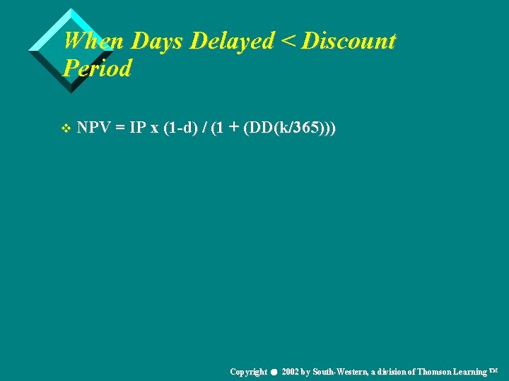 When Days Delayed < Discount Period v NPV = IP x (1 -d) /