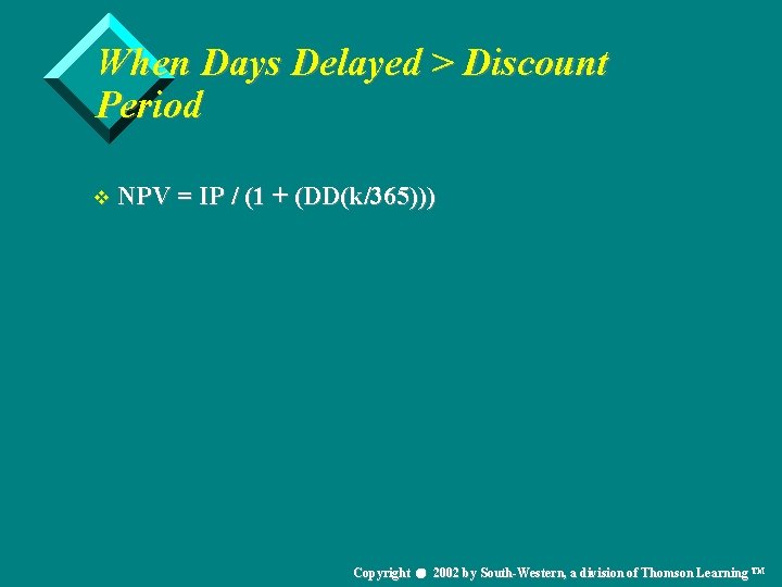 When Days Delayed > Discount Period v NPV = IP / (1 + (DD(k/365)))