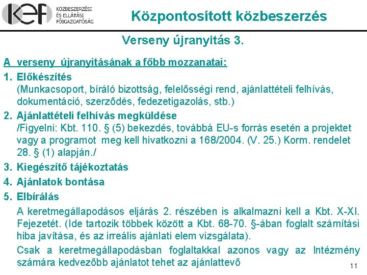 Központosított közbeszerzés Verseny újranyitás 3. A verseny újranyitásának a főbb mozzanatai: 1. Előkészítés (Munkacsoport,