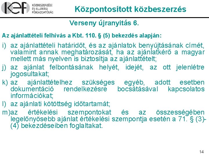 Központosított közbeszerzés Verseny újranyitás 6. Az ajánlattételi felhívás a Kbt. 110. § (5) bekezdés