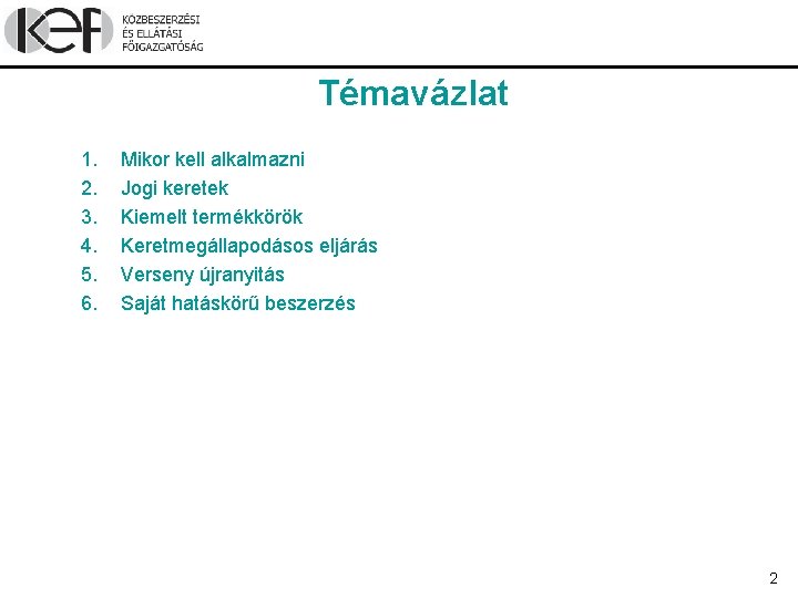 Témavázlat 1. 2. 3. 4. 5. 6. Mikor kell alkalmazni Jogi keretek Kiemelt termékkörök