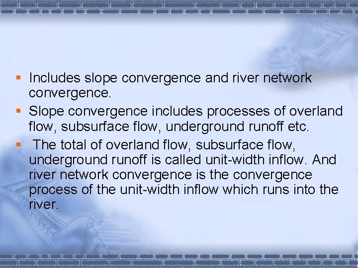 § Includes slope convergence and river network convergence. § Slope convergence includes processes of