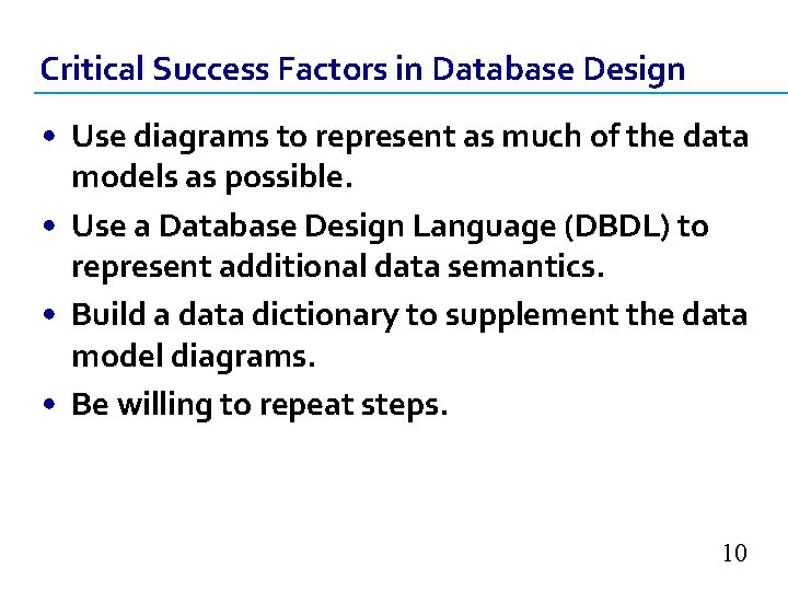 Critical Success Factors in Database Design • Use diagrams to represent as much of