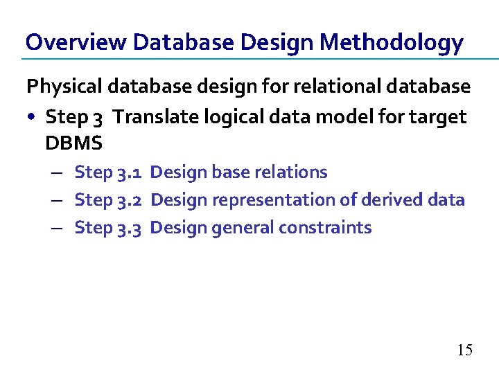 Overview Database Design Methodology Physical database design for relational database • Step 3 Translate