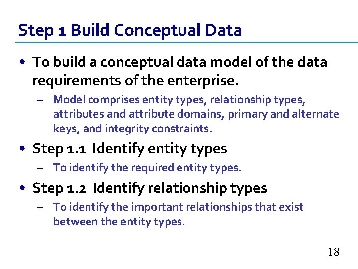 Step 1 Build Conceptual Data • To build a conceptual data model of the
