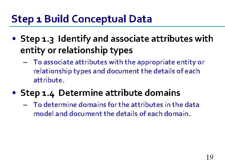 Step 1 Build Conceptual Data • Step 1. 3 Identify and associate attributes with