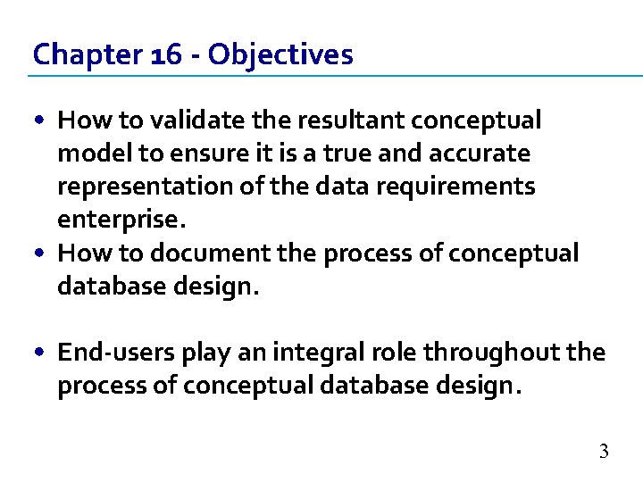 Chapter 16 - Objectives • How to validate the resultant conceptual model to ensure