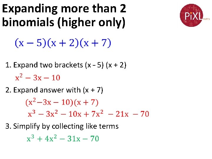 Expanding more than 2 binomials (higher only) 1. Expand two brackets (x – 5)