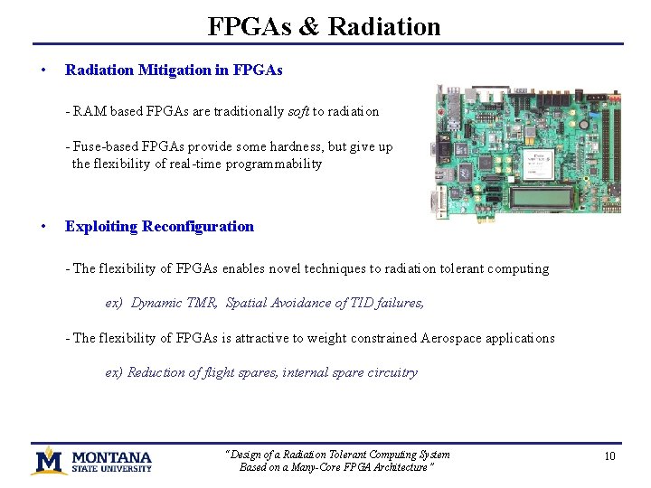 FPGAs & Radiation • Radiation Mitigation in FPGAs - RAM based FPGAs are traditionally