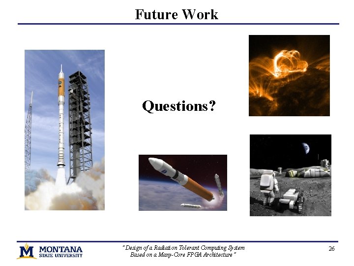 Future Work Questions? “Design of a Radiation Tolerant Computing System Based on a Many-Core