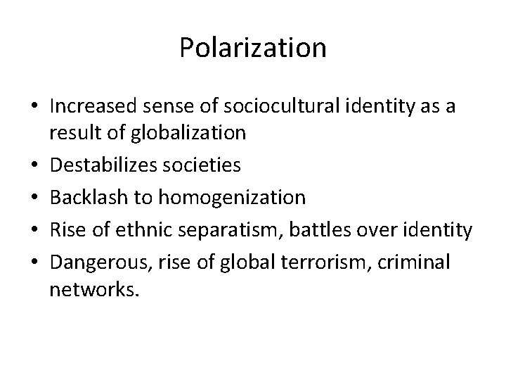 Polarization • Increased sense of sociocultural identity as a result of globalization • Destabilizes