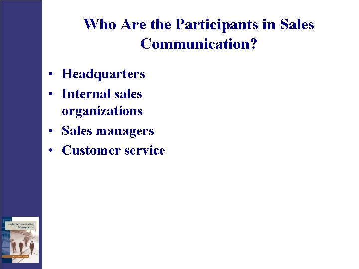 Who Are the Participants in Sales Communication? • Headquarters • Internal sales organizations •