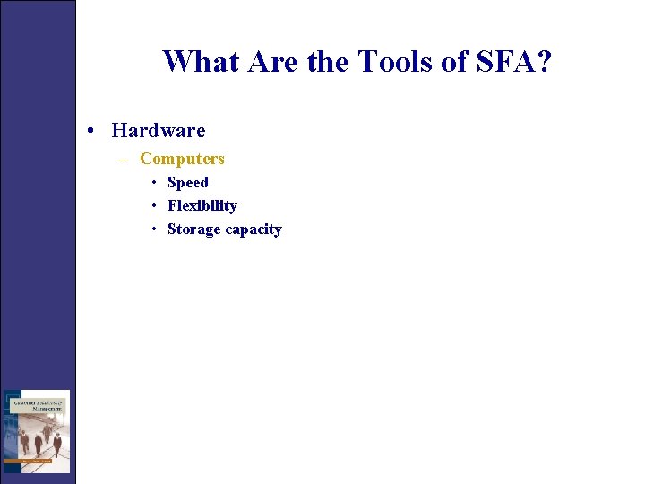 What Are the Tools of SFA? • Hardware – Computers • Speed • Flexibility