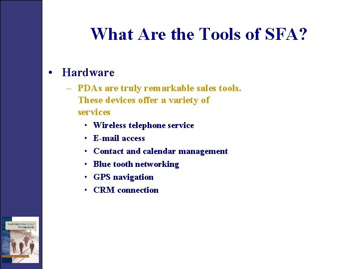 What Are the Tools of SFA? • Hardware – PDAs are truly remarkable sales