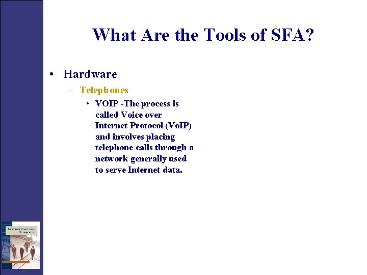 What Are the Tools of SFA? • Hardware – Telephones • VOIP -The process