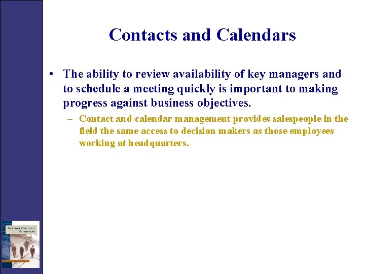 Contacts and Calendars • The ability to review availability of key managers and to