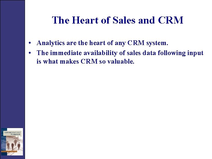 The Heart of Sales and CRM • Analytics are the heart of any CRM