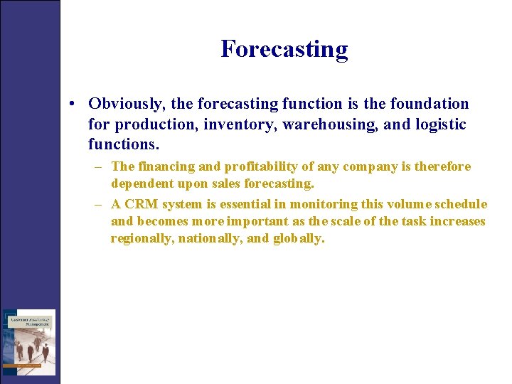 Forecasting • Obviously, the forecasting function is the foundation for production, inventory, warehousing, and