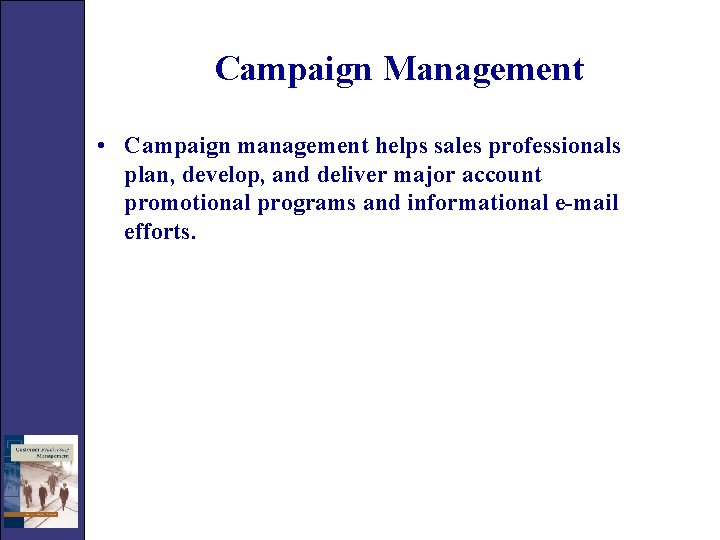 Campaign Management • Campaign management helps sales professionals plan, develop, and deliver major account