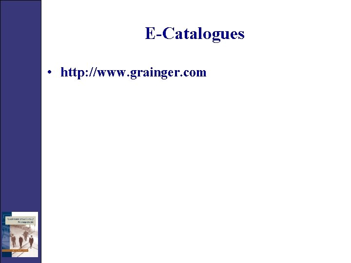 E-Catalogues • http: //www. grainger. com 