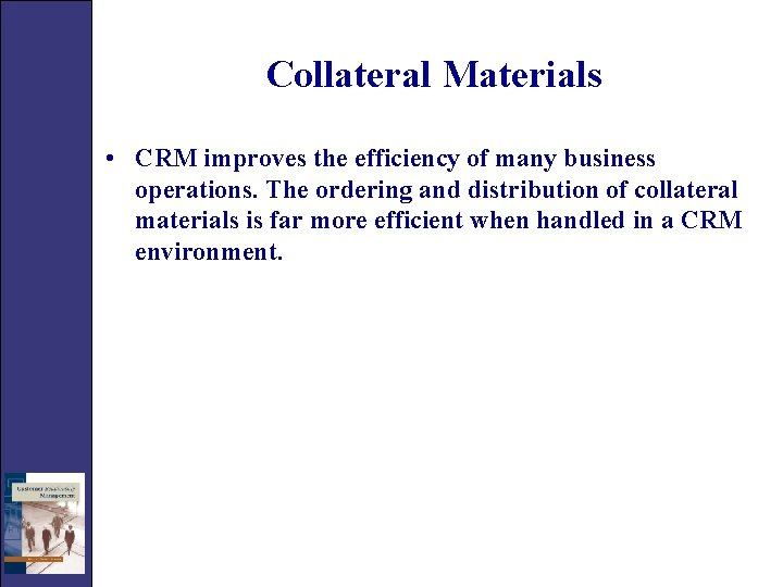 Collateral Materials • CRM improves the efficiency of many business operations. The ordering and
