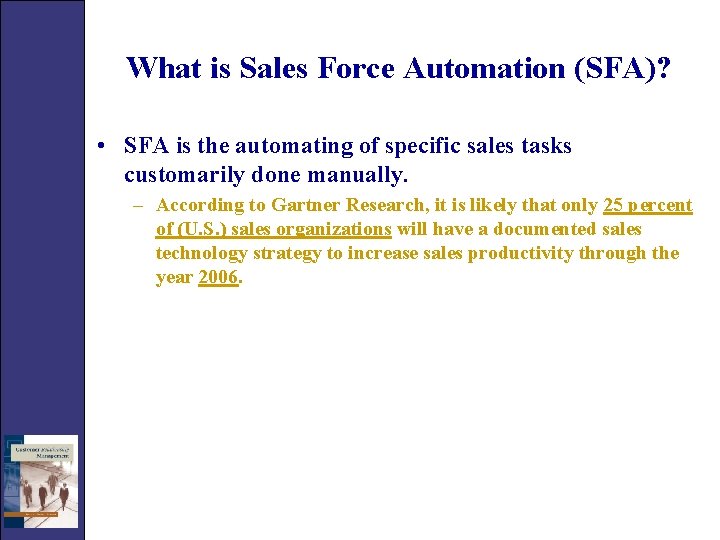 What is Sales Force Automation (SFA)? • SFA is the automating of specific sales