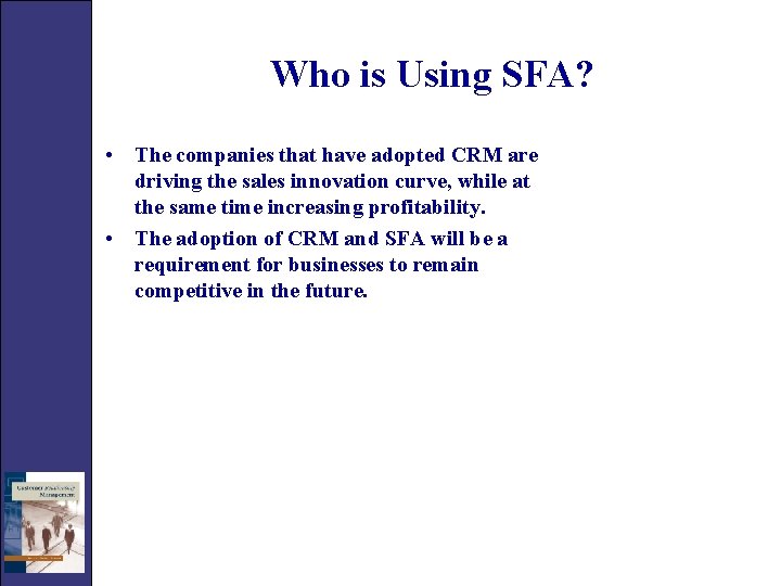 Who is Using SFA? • The companies that have adopted CRM are driving the
