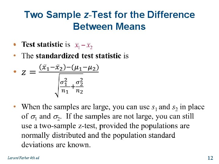 Two Sample z-Test for the Difference Between Means • Larson/Farber 4 th ed 12