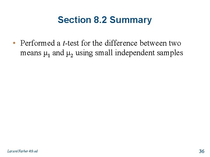 Section 8. 2 Summary • Performed a t-test for the difference between two means