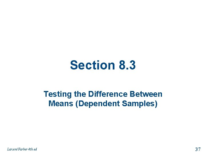 Section 8. 3 Testing the Difference Between Means (Dependent Samples) Larson/Farber 4 th ed