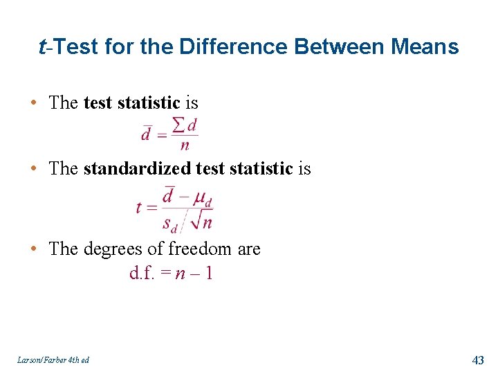 t-Test for the Difference Between Means • The test statistic is • The standardized
