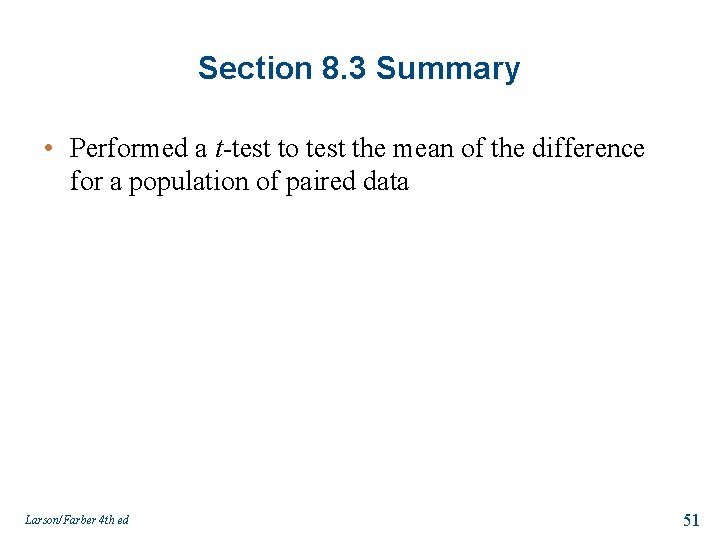 Section 8. 3 Summary • Performed a t-test to test the mean of the