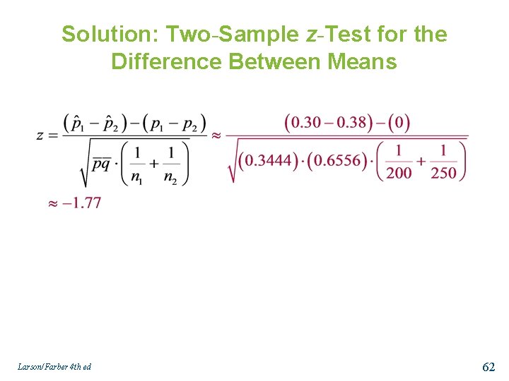 Solution: Two-Sample z-Test for the Difference Between Means Larson/Farber 4 th ed 62 