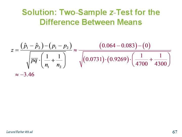 Solution: Two-Sample z-Test for the Difference Between Means Larson/Farber 4 th ed 67 