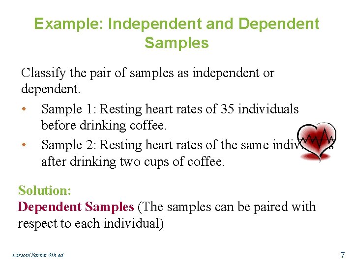 Example: Independent and Dependent Samples Classify the pair of samples as independent or dependent.