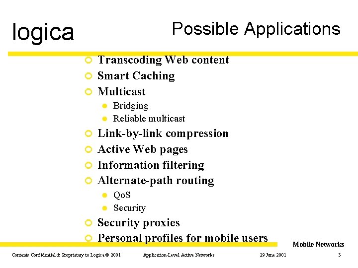 Possible Applications logica Transcoding Web content ¢ Smart Caching ¢ Multicast ¢ Bridging l