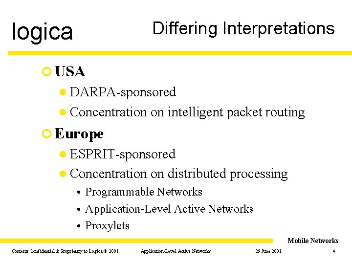 Differing Interpretations logica ¢ USA l DARPA-sponsored l Concentration on intelligent packet routing ¢