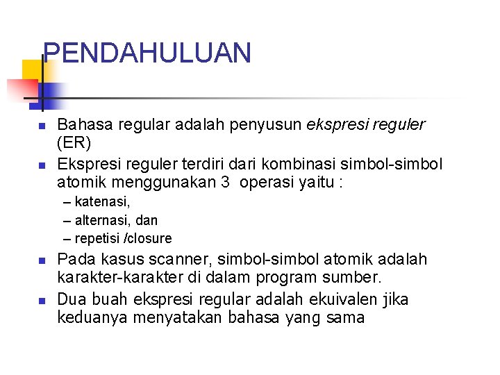 PENDAHULUAN n n Bahasa regular adalah penyusun ekspresi reguler (ER) Ekspresi reguler terdiri dari